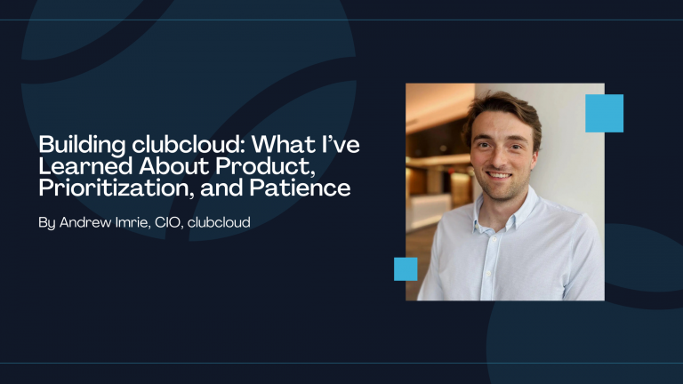 Building clubcloud: What I’ve Learned About Product, Prioritization, and Patience